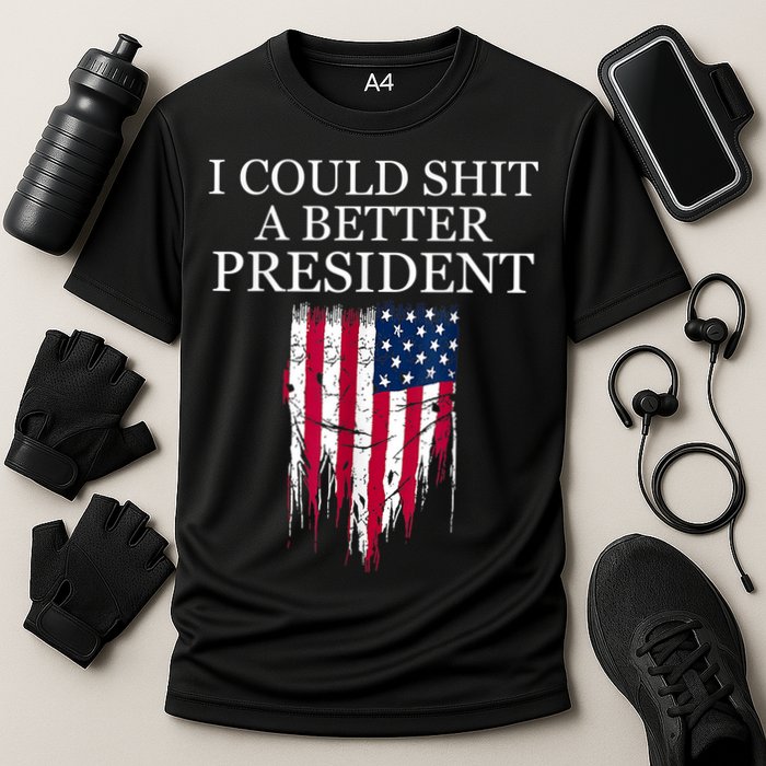 I Could Shit A Better President Funny Performance Shirt