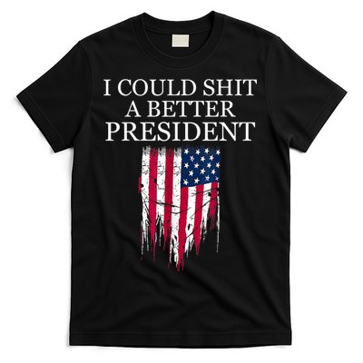 I Could Shit A Better President Funny T-Shirt