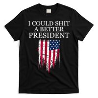I Could Shit A Better President Funny T-Shirt