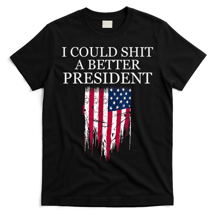 I Could Shit A Better President Funny T-Shirt