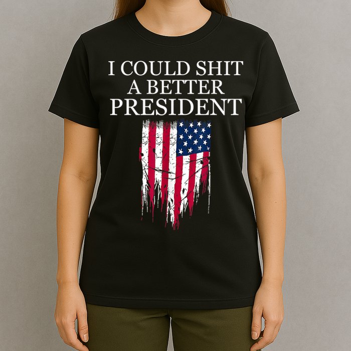 I Could Shit A Better President Funny T-Shirt