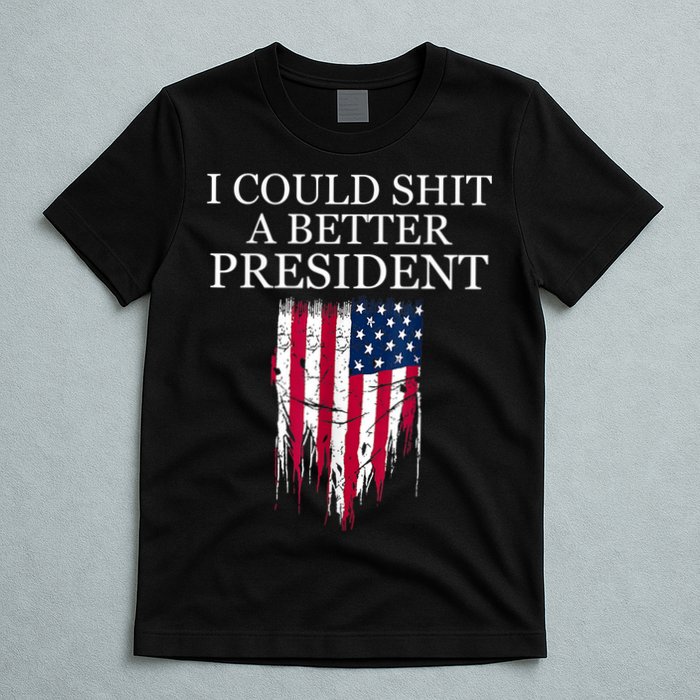 I Could Shit A Better President Funny T-Shirt