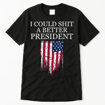 I Could Shit A Better President Funny Tall T-Shirt