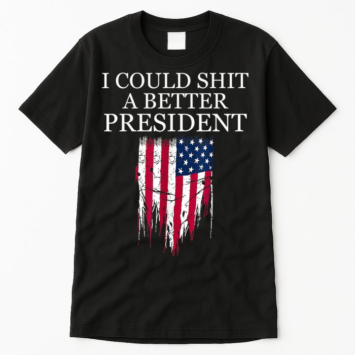 I Could Shit A Better President Funny Tall T-Shirt