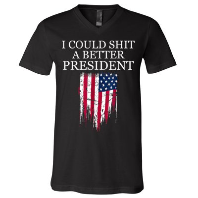 I Could Shit A Better President Funny V-Neck T-Shirt