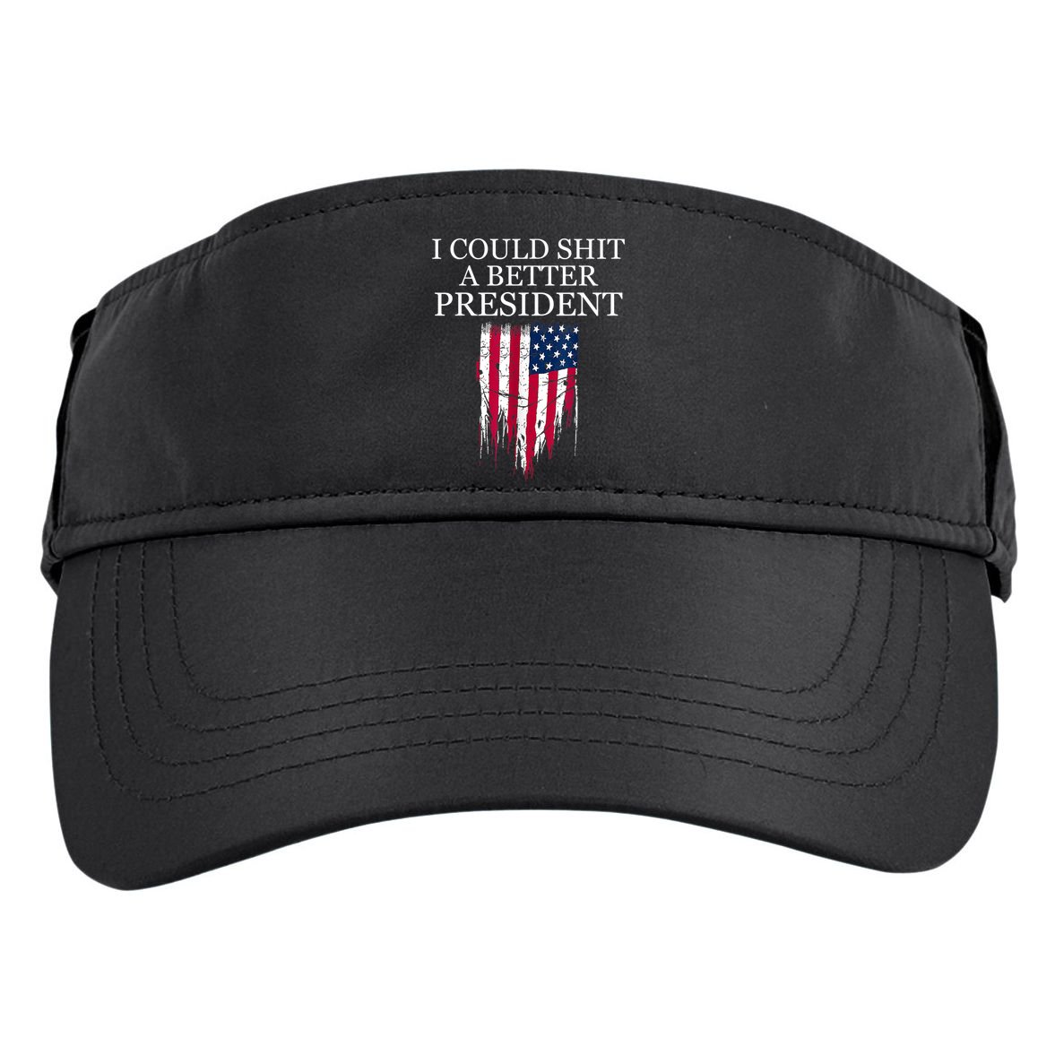 I Could Shit A Better President Funny Adult Drive Performance Visor