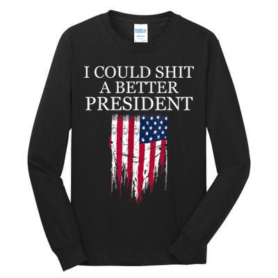 I Could Shit A Better President Funny Tall Long Sleeve T-Shirt