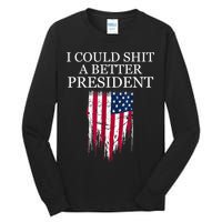I Could Shit A Better President Funny Tall Long Sleeve T-Shirt