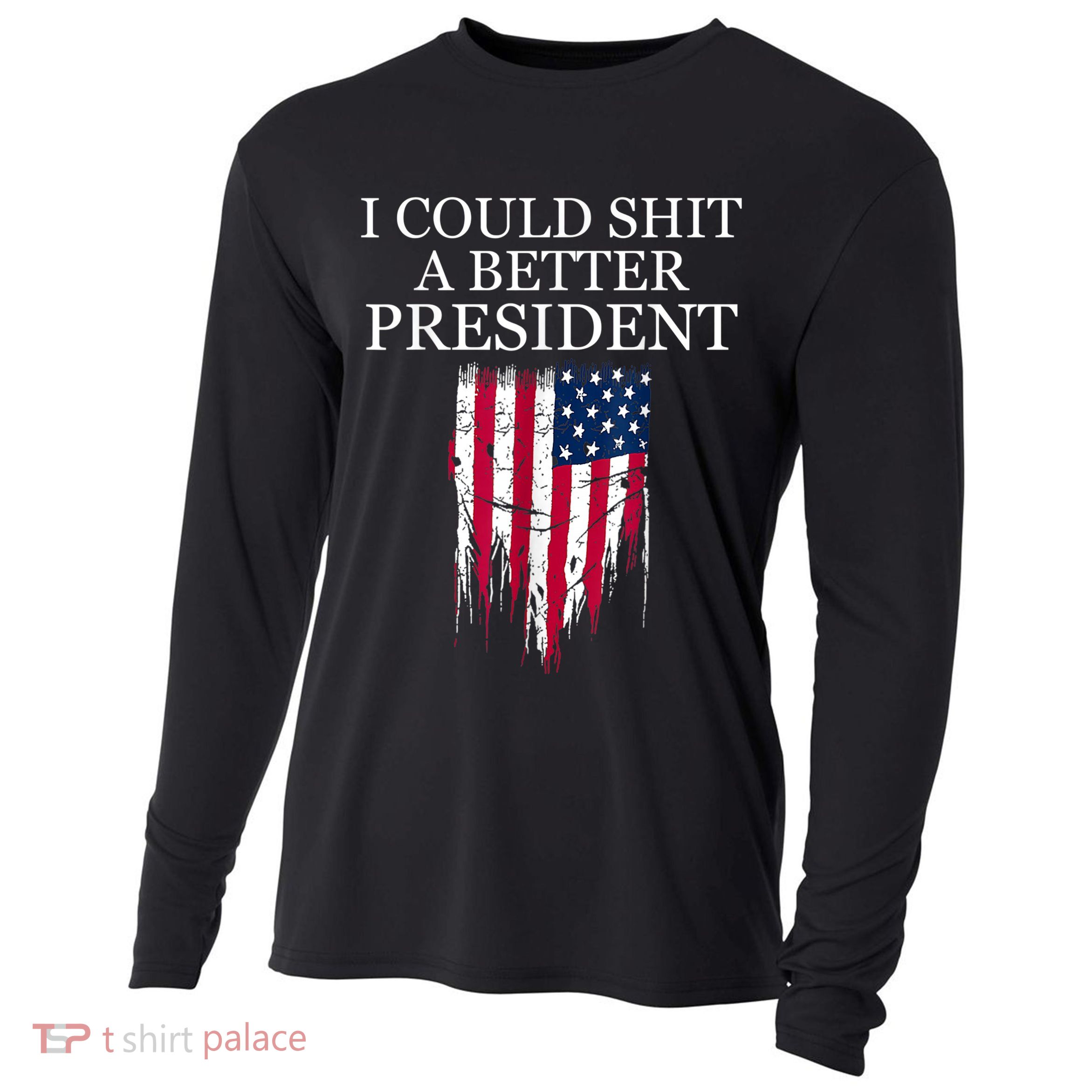 I Could Shit A Better President Funny Cooling Performance Long Sleeve Crew