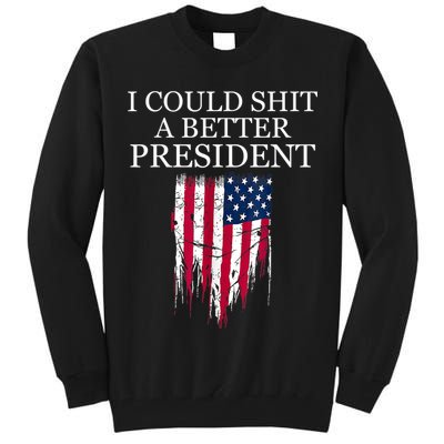 I Could Shit A Better President Funny Tall Sweatshirt