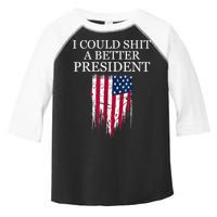 I Could Shit A Better President Funny Toddler Fine Jersey T-Shirt