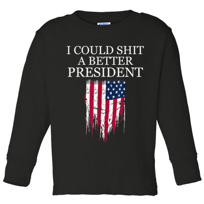 I Could Shit A Better President Funny Toddler Long Sleeve Shirt