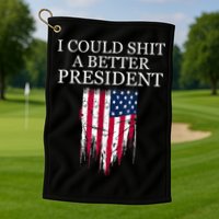 I Could Shit A Better President Funny Golf Towel