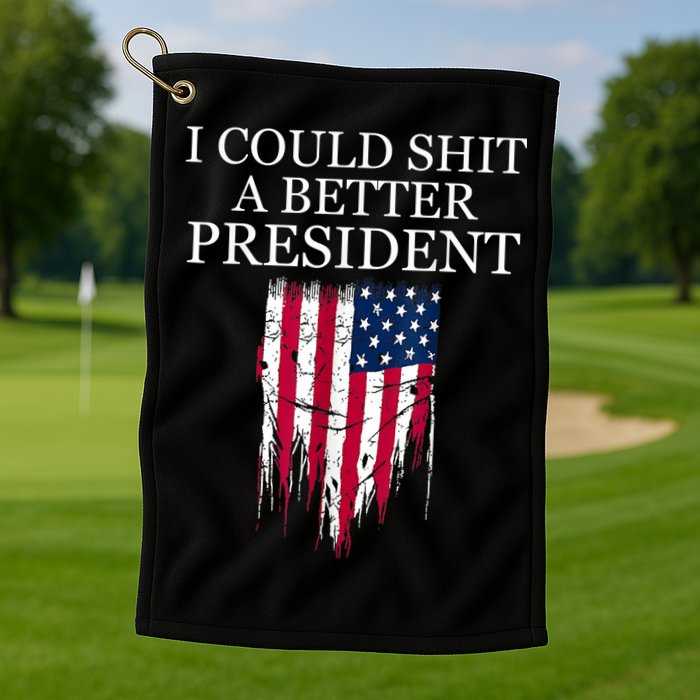 I Could Shit A Better President Funny Golf Towel