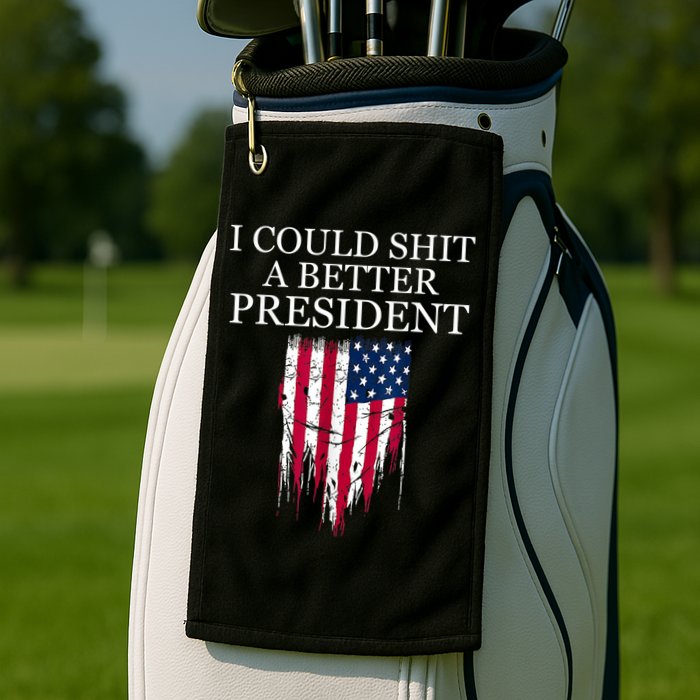 I Could Shit A Better President Funny Golf Towel