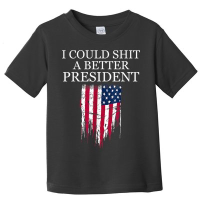 I Could Shit A Better President Funny Toddler T-Shirt