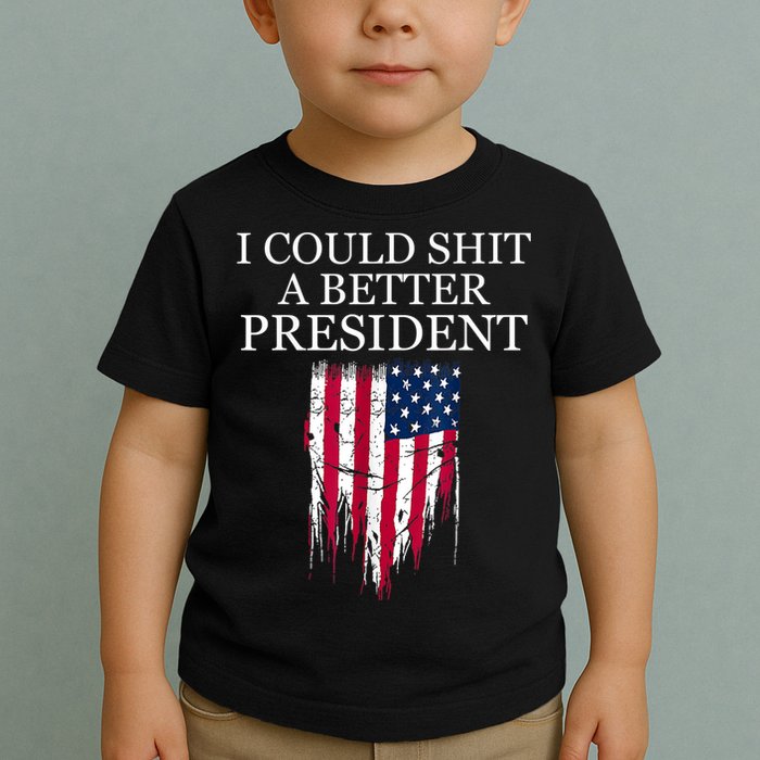 I Could Shit A Better President Funny Toddler T-Shirt