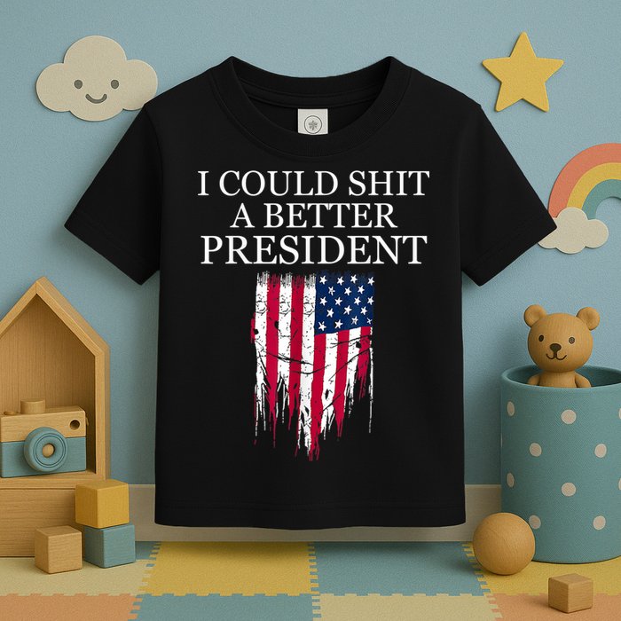 I Could Shit A Better President Funny Toddler T-Shirt