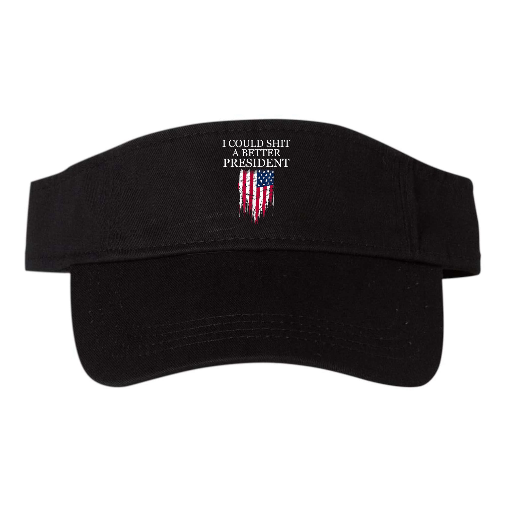 I Could Shit A Better President Funny Visor