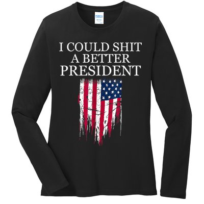 I Could Shit A Better President Funny Ladies Long Sleeve Shirt