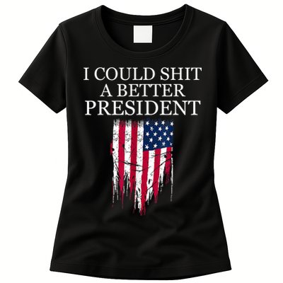 I Could Shit A Better President Funny Womens T-Shirt