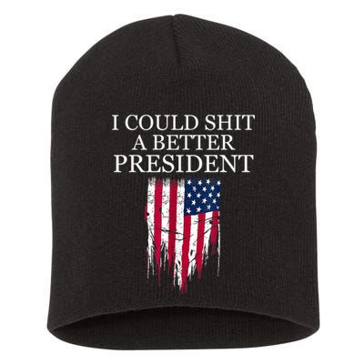 I Could Shit A Better President Funny Short Acrylic Beanie