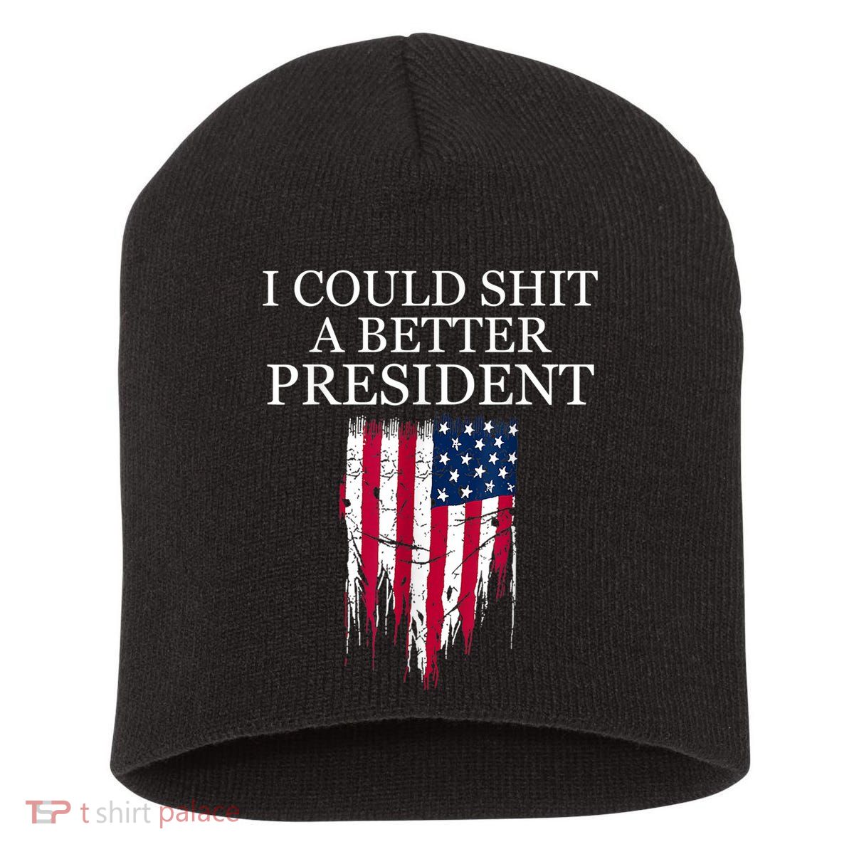 I Could Shit A Better President Funny Short Acrylic Beanie