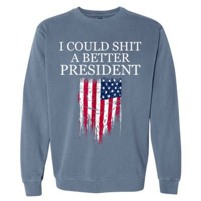 I Could Shit A Better President Funny Garment-Dyed Sweatshirt