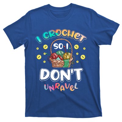 I Crochet So I Don't Unravel Crocheter Crocheting Gift T-Shirt