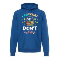 I Crochet So I Don't Unravel Crocheter Crocheting Gift Premium Hoodie