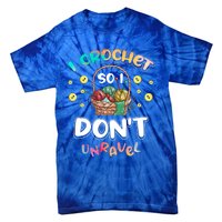 I Crochet So I Don't Unravel Crocheter Crocheting Gift Tie-Dye T-Shirt