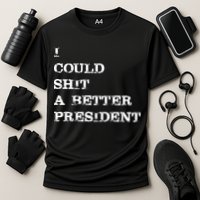 I Could Shit A Better President Funny FJB LGB Performance Shirt