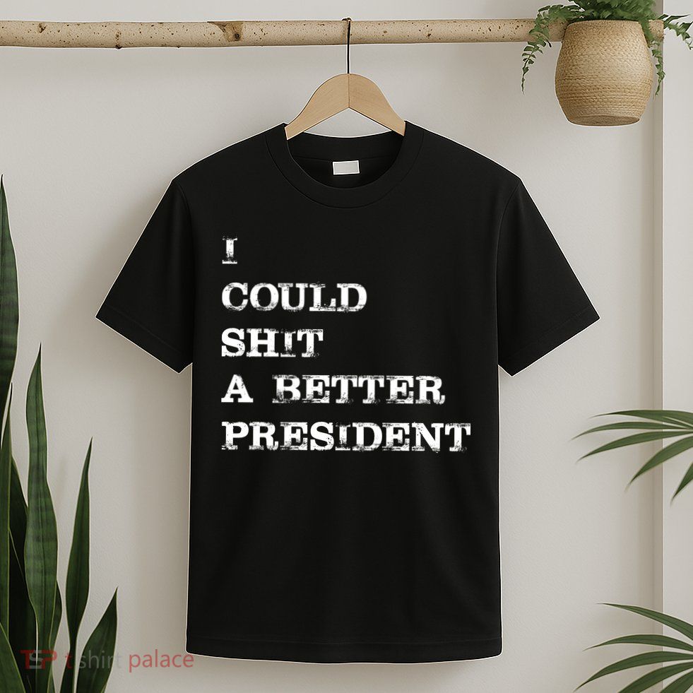 I Could Shit A Better President Funny FJB LGB T-Shirt