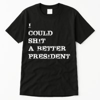I Could Shit A Better President Funny FJB LGB Tall T-Shirt