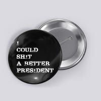 I Could Shit A Better President Funny FJB LGB Button