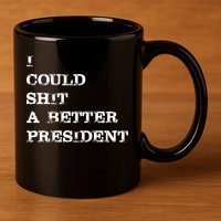 I Could Shit A Better President Funny FJB LGB 11oz C Handle Ceramic Mug
