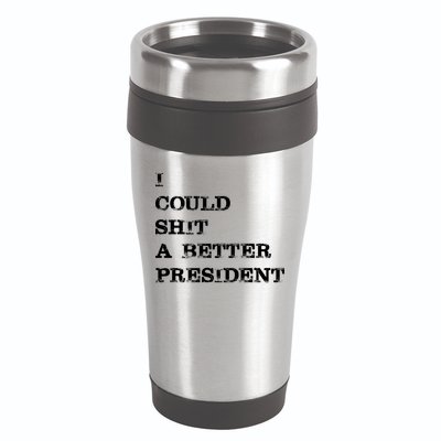 I Could Shit A Better President Funny FJB LGB 16oz Travel Tumbler