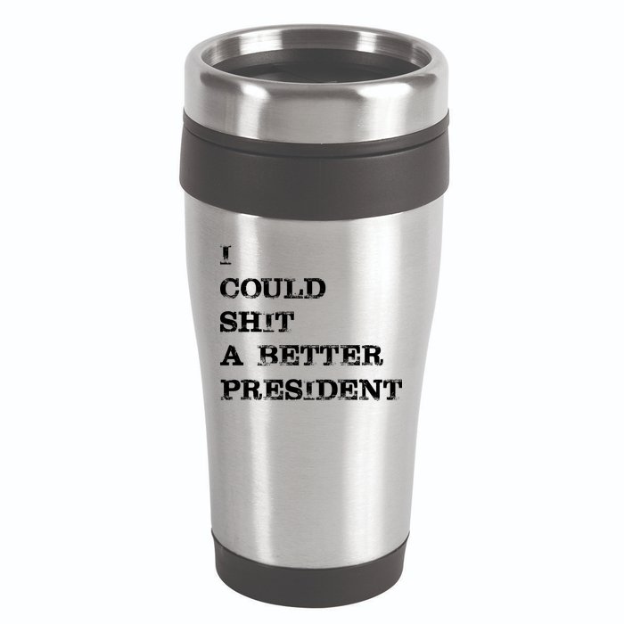 I Could Shit A Better President Funny FJB LGB 16oz Travel Tumbler