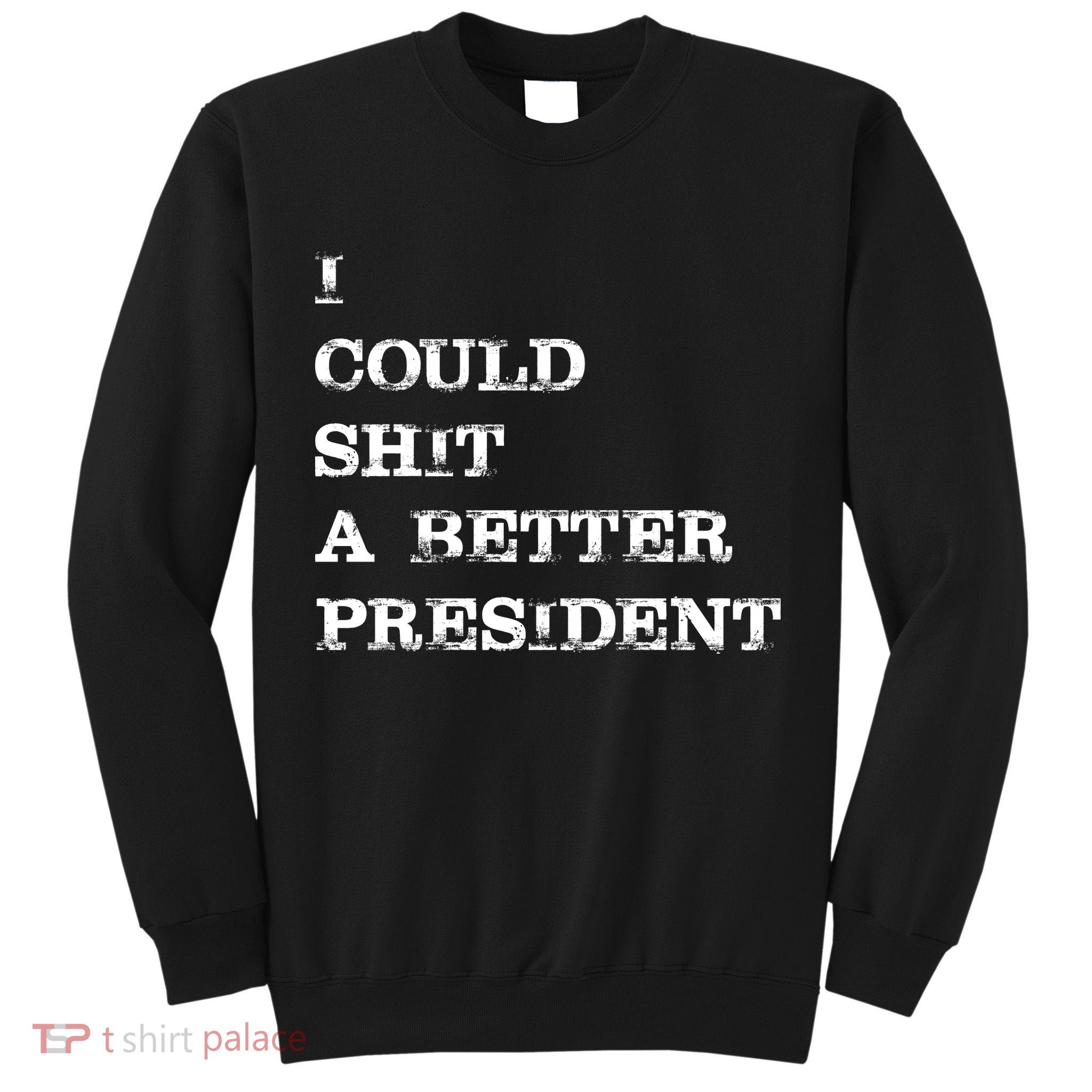 I Could Shit A Better President Funny FJB LGB Tall Sweatshirt