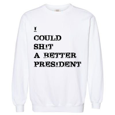 I Could Shit A Better President Funny FJB LGB Garment-Dyed Sweatshirt