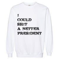 I Could Shit A Better President Funny FJB LGB Garment-Dyed Sweatshirt