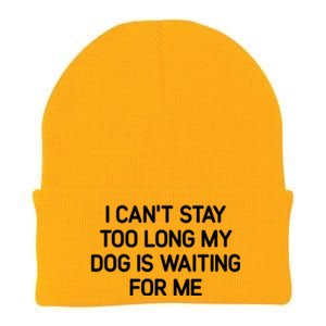 I CanT Stay Too Long My Dog Is Waiting For Me Funny Jokes Knit Cap Winter Beanie