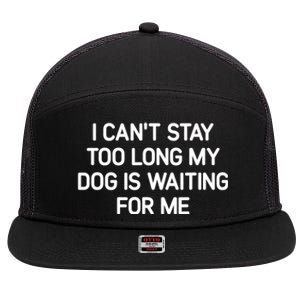 I CanT Stay Too Long My Dog Is Waiting For Me Funny Jokes 7 Panel Mesh Trucker Snapback Hat