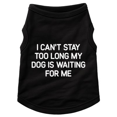 I CanT Stay Too Long My Dog Is Waiting For Me Funny Jokes Doggie Tank