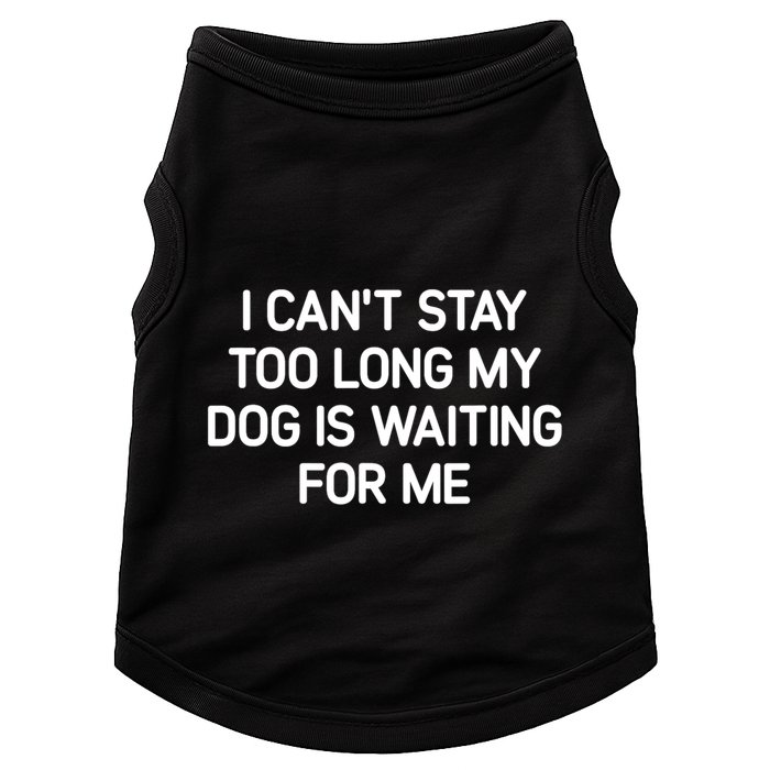 I CanT Stay Too Long My Dog Is Waiting For Me Funny Jokes Doggie Tank