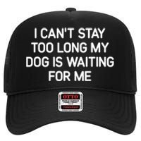 I CanT Stay Too Long My Dog Is Waiting For Me Funny Jokes High Crown Mesh Back Trucker Hat