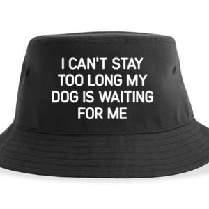 I CanT Stay Too Long My Dog Is Waiting For Me Funny Jokes Sustainable Bucket Hat