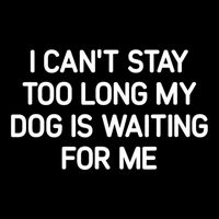 I CanT Stay Too Long My Dog Is Waiting For Me Funny Jokes 7-Panel Snapback Hat