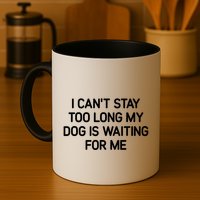 I CanT Stay Too Long My Dog Is Waiting For Me Funny Jokes Mug