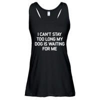 I CanT Stay Too Long My Dog Is Waiting For Me Funny Jokes Ladies Essential Flowy Tank